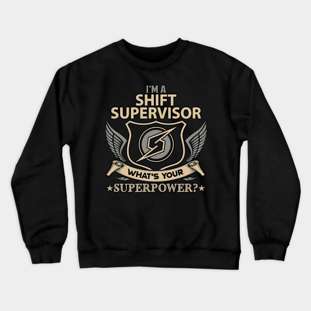 Shift Supervisor T Shirt - Superpower Gift Item Tee Crewneck Sweatshirt by Cosimiaart